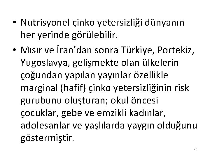  • Nutrisyonel çinko yetersizliği dünyanın her yerinde görülebilir. • Mısır ve İran’dan sonra