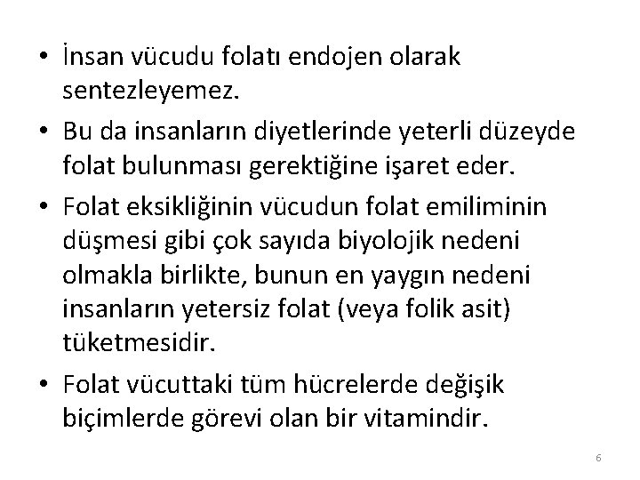  • İnsan vücudu folatı endojen olarak sentezleyemez. • Bu da insanların diyetlerinde yeterli