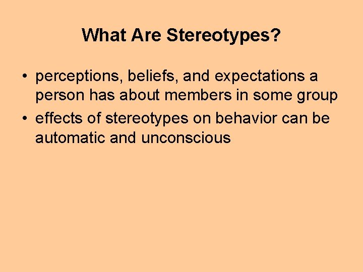 What Are Stereotypes? • perceptions, beliefs, and expectations a person has about members in