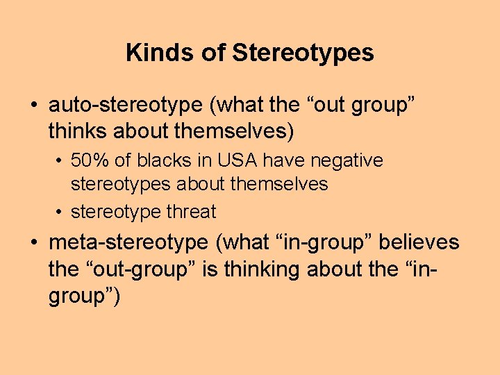 Kinds of Stereotypes • auto-stereotype (what the “out group” thinks about themselves) • 50%