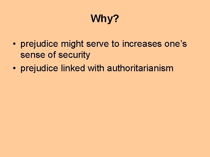Why? • prejudice might serve to increases one’s sense of security • prejudice linked