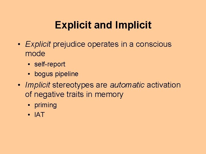 Explicit and Implicit • Explicit prejudice operates in a conscious mode • self-report •