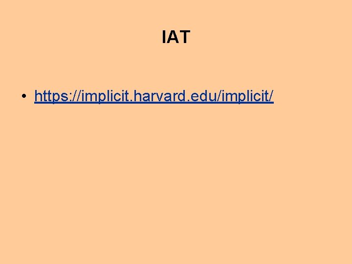 IAT • https: //implicit. harvard. edu/implicit/ 