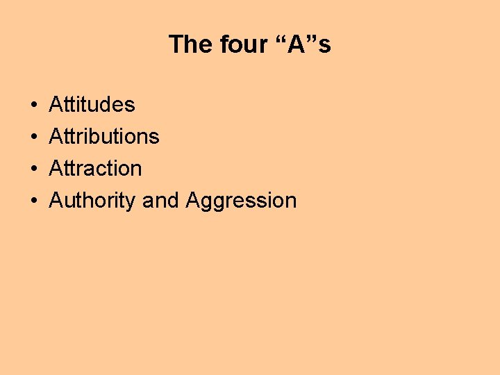 The four “A”s • • Attitudes Attributions Attraction Authority and Aggression 