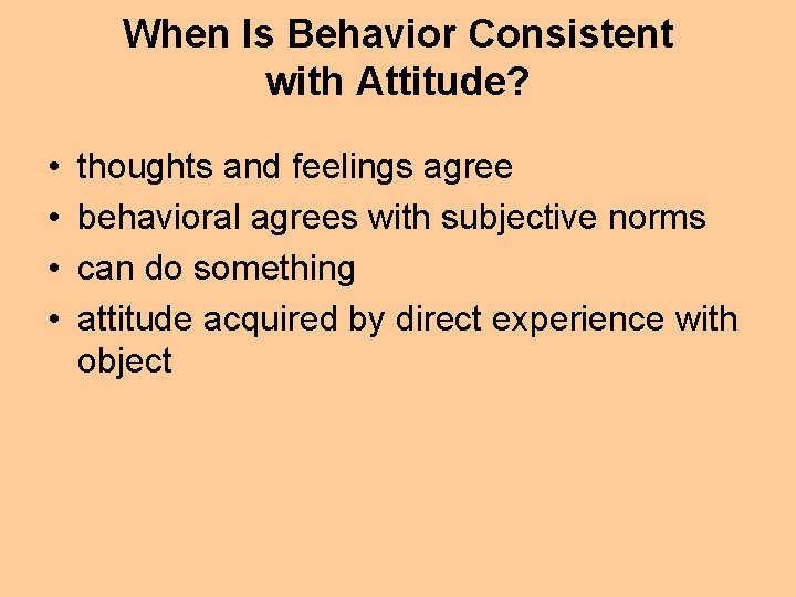 When Is Behavior Consistent with Attitude? • • thoughts and feelings agree behavioral agrees