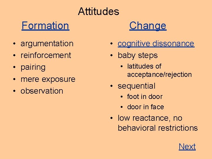 Attitudes Formation • • • argumentation reinforcement pairing mere exposure observation Change • cognitive
