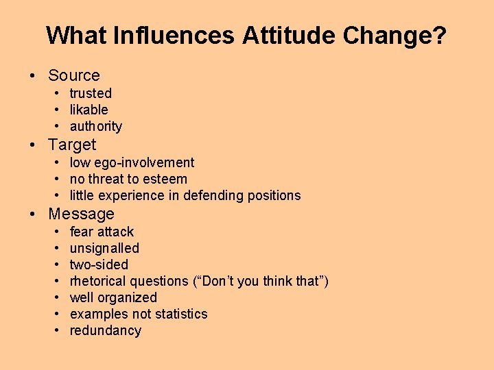 What Influences Attitude Change? • Source • trusted • likable • authority • Target