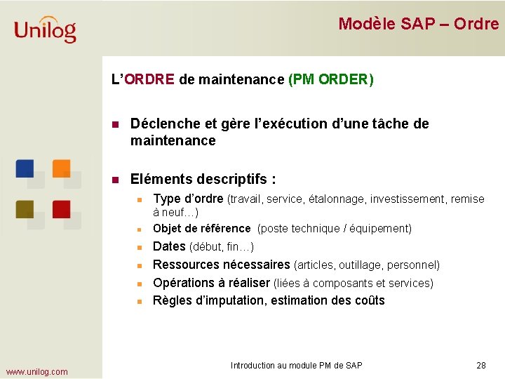 Modèle SAP – Ordre L’ORDRE de maintenance (PM ORDER) n Déclenche et gère l’exécution