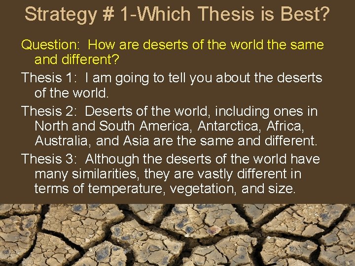 Strategy # 1 -Which Thesis is Best? Question: How are deserts of the world