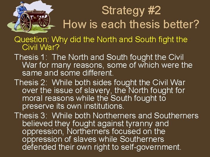 Strategy #2 How is each thesis better? Question: Why did the North and South