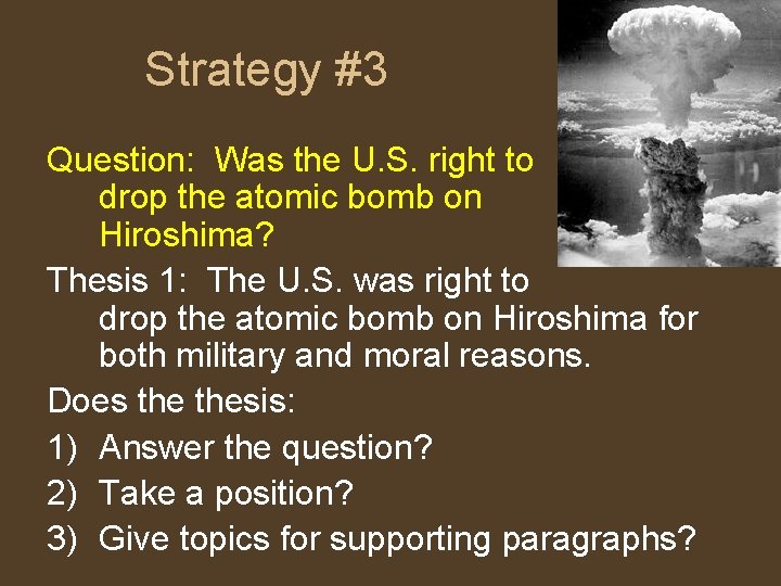 Strategy #3 Question: Was the U. S. right to drop the atomic bomb on