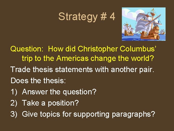 Strategy # 4 Question: How did Christopher Columbus’ trip to the Americas change the
