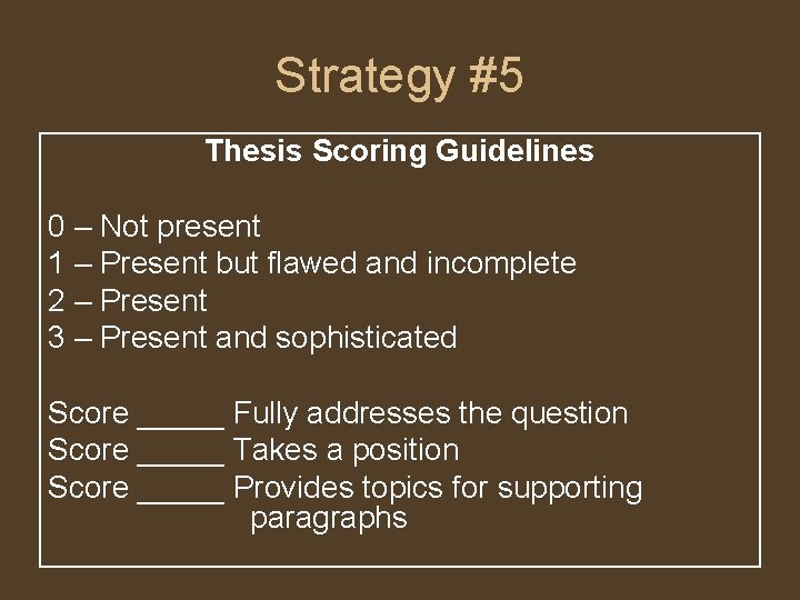 Strategy #5 Thesis Scoring Guidelines 0 – Not present 1 – Present but flawed