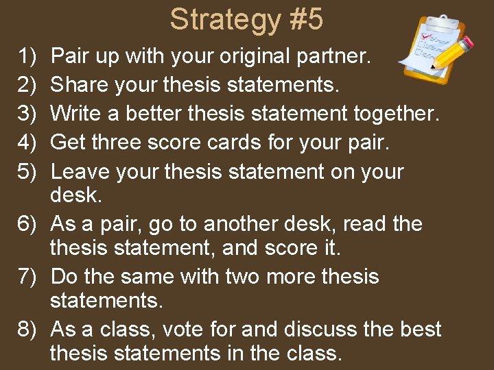 Strategy #5 1) 2) 3) 4) 5) Pair up with your original partner. Share