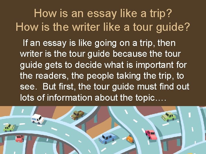 How is an essay like a trip? How is the writer like a tour