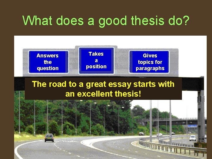 What does a good thesis do? Answers the question Takes a position Gives topics