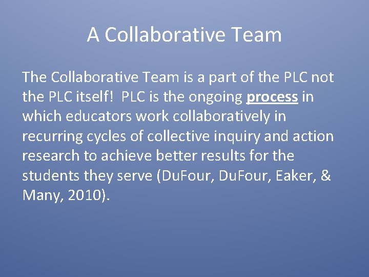 A Collaborative Team The Collaborative Team is a part of the PLC not the