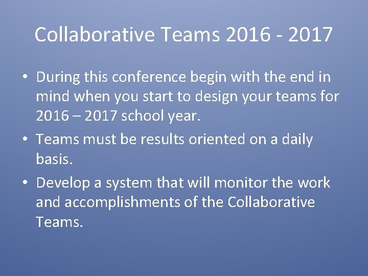 Collaborative Teams 2016 - 2017 • During this conference begin with the end in