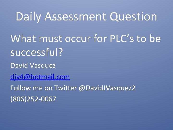 Daily Assessment Question What must occur for PLC’s to be successful? David Vasquez djv