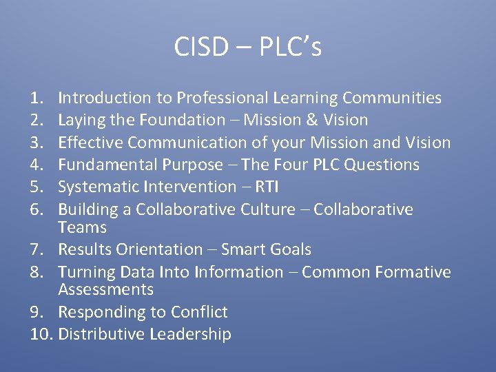 CISD – PLC’s 1. 2. 3. 4. 5. 6. Introduction to Professional Learning Communities