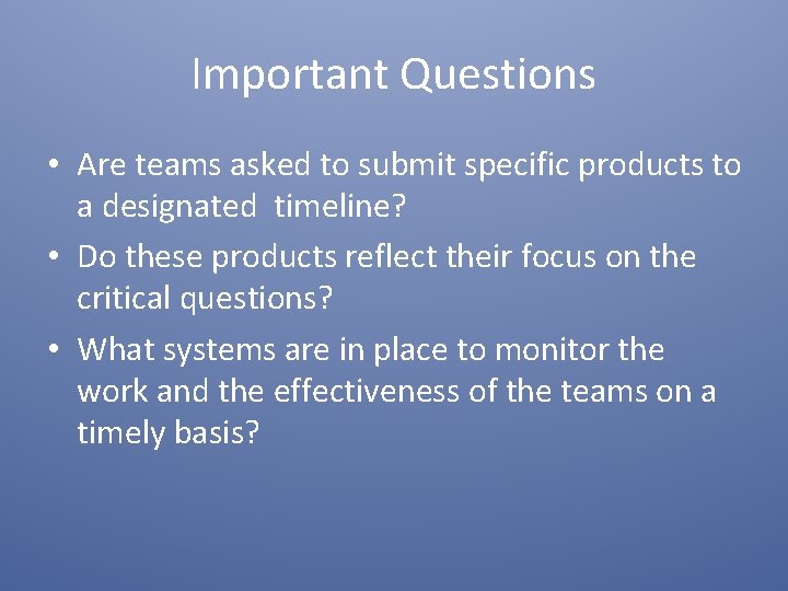 Important Questions • Are teams asked to submit specific products to a designated timeline?