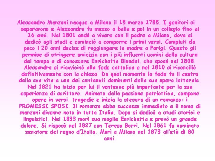 Alessandro Manzoni nacque a Milano il 15 marzo 1785. I genitori si separarono e Alessandro Manzoni nacque a Milano il 15 marzo 1785. I genitori si separarono e
