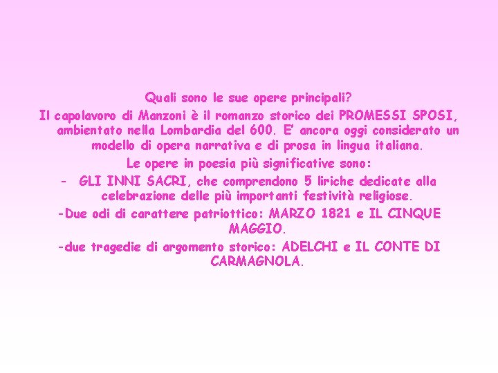 Quali sono le sue opere principali? Il capolavoro di Manzoni è il romanzo storico Quali sono le sue opere principali? Il capolavoro di Manzoni è il romanzo storico