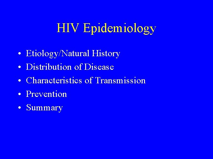 HIV Epidemiology • • • Etiology/Natural History Distribution of Disease Characteristics of Transmission Prevention