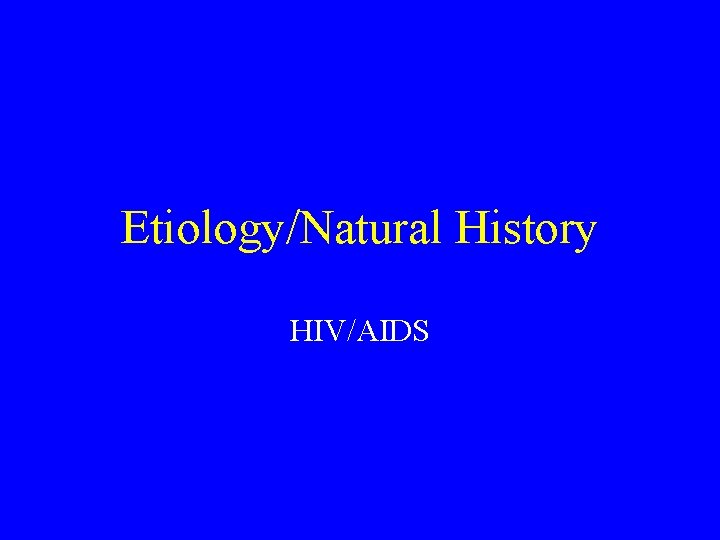 Etiology/Natural History HIV/AIDS 