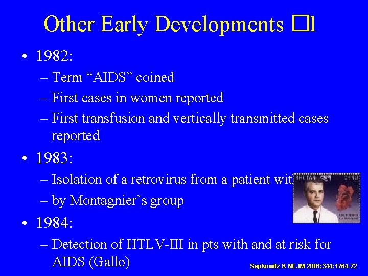 Other Early Developments � 1 • 1982: – Term “AIDS” coined – First cases