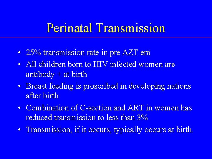 Perinatal Transmission • 25% transmission rate in pre AZT era • All children born