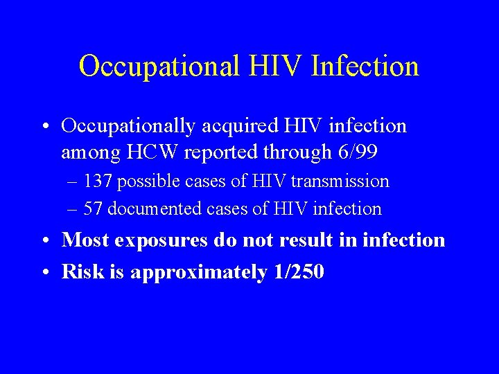 Occupational HIV Infection • Occupationally acquired HIV infection among HCW reported through 6/99 –
