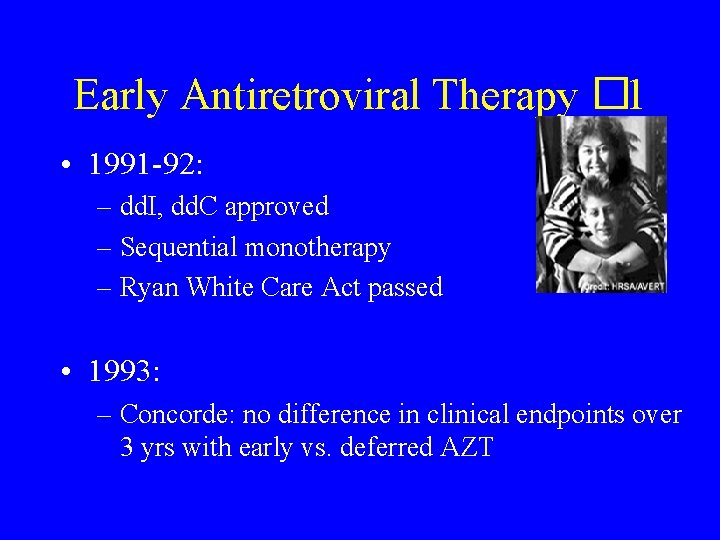 Early Antiretroviral Therapy � 1 • 1991 -92: – dd. I, dd. C approved