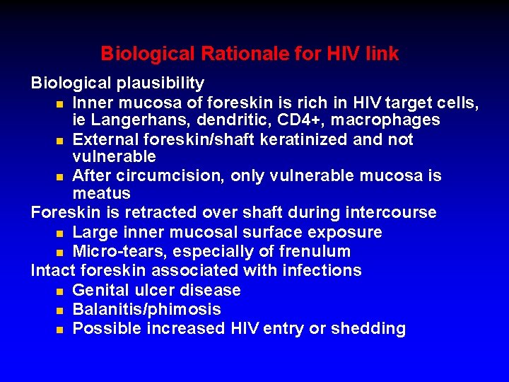 Biological Rationale for HIV link Biological plausibility n Inner mucosa of foreskin is rich