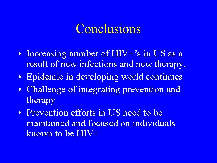Conclusions • Increasing number of HIV+’s in US as a result of new infections