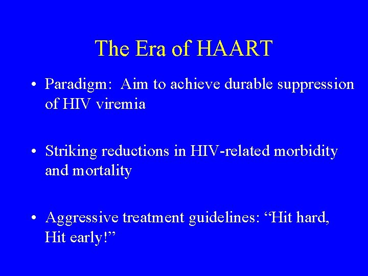 The Era of HAART • Paradigm: Aim to achieve durable suppression of HIV viremia