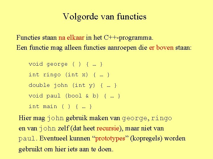 Volgorde van functies Functies staan na elkaar in het C++-programma. Een functie mag alleen