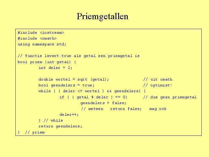 Priemgetallen #include <iostream> #include <cmath> using namespace std; // functie levert true als getal