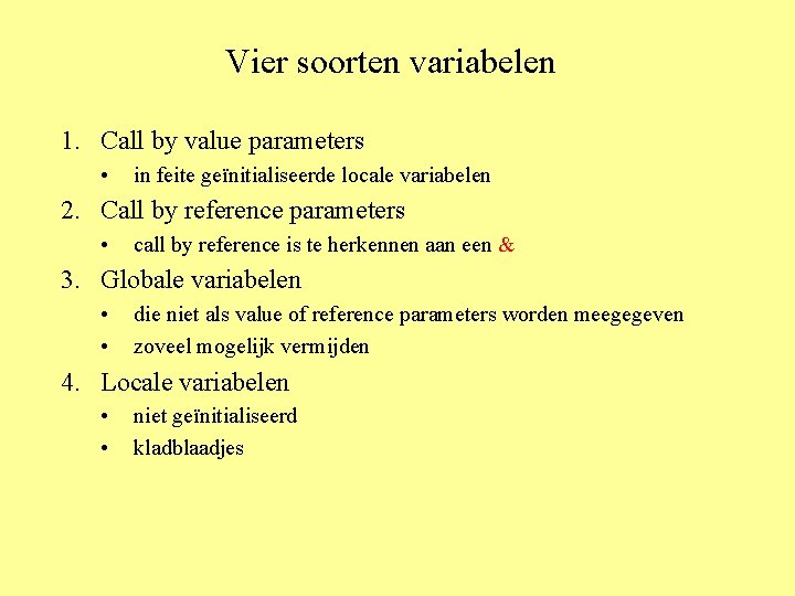 Vier soorten variabelen 1. Call by value parameters • in feite geïnitialiseerde locale variabelen