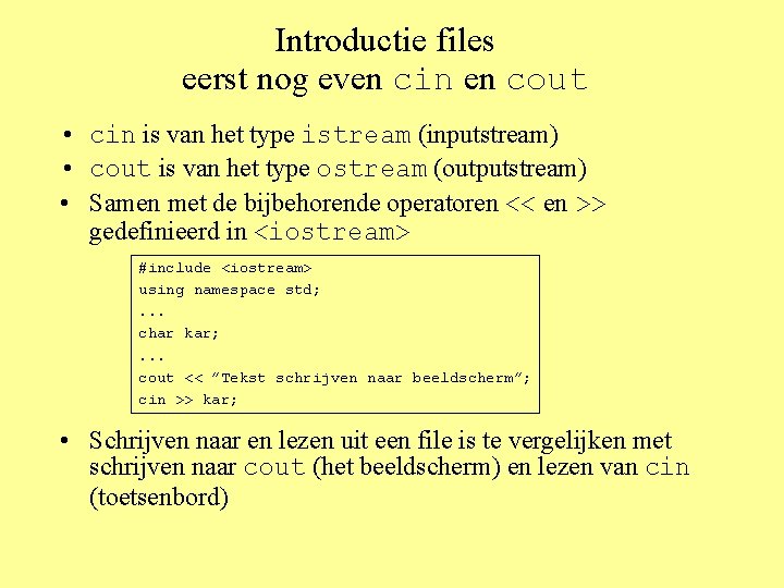 Introductie files eerst nog even cin en cout • cin is van het type