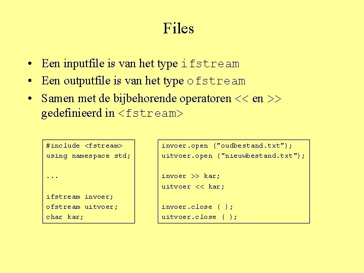 Files • Een inputfile is van het type ifstream • Een outputfile is van