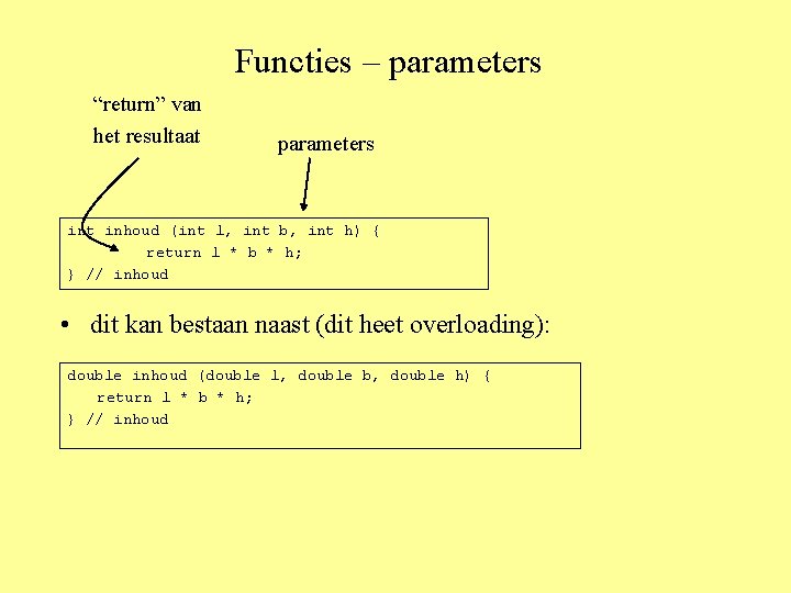 Functies – parameters “return” van het resultaat parameters int inhoud (int l, int b,