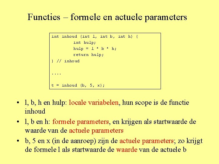Functies – formele en actuele parameters int inhoud (int l, int b, int h)