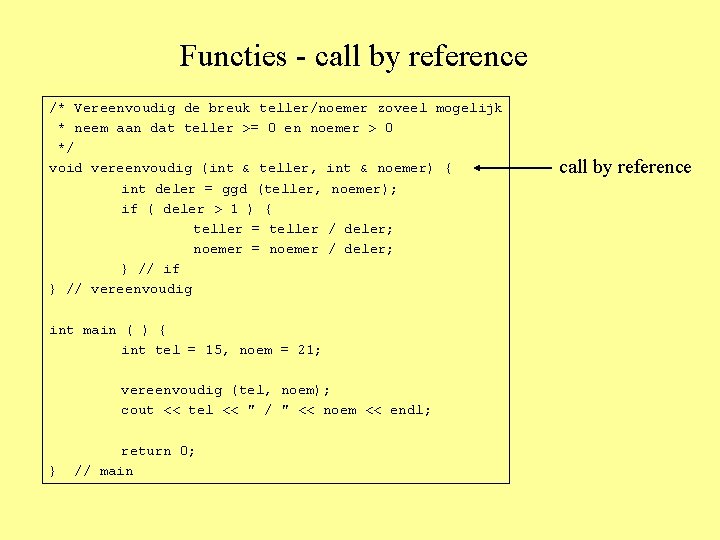 Functies - call by reference /* Vereenvoudig de breuk teller/noemer zoveel mogelijk * neem