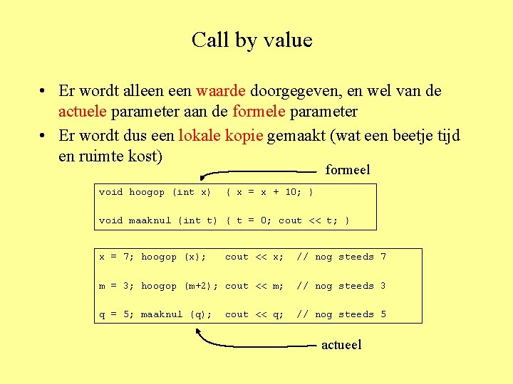 Call by value • Er wordt alleen waarde doorgegeven, en wel van de actuele