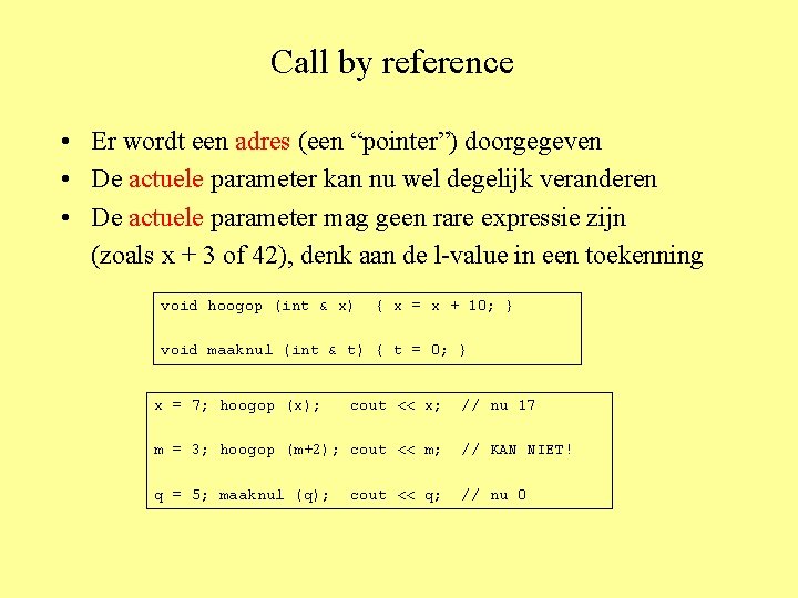 Call by reference • Er wordt een adres (een “pointer”) doorgegeven • De actuele