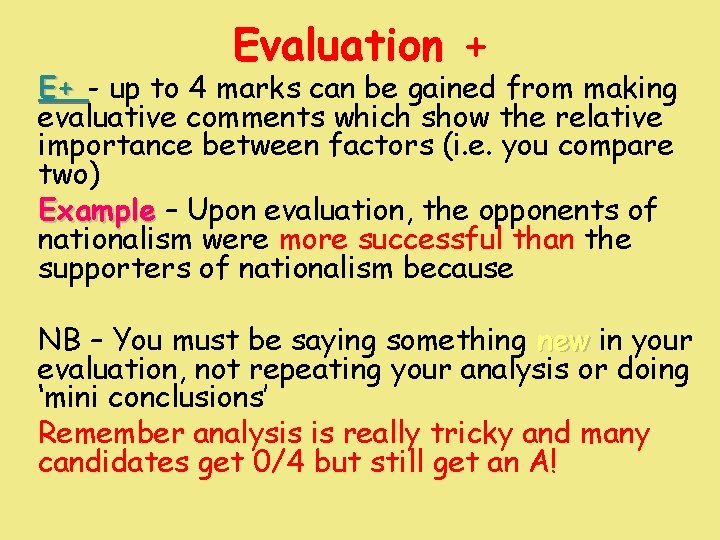 Evaluation + E+ - up to 4 marks can be gained from making evaluative Evaluation + E+ - up to 4 marks can be gained from making evaluative