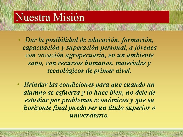 Nuestra Misión • Dar la posibilidad de educación, formación, capacitación y superación personal, a