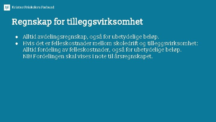 Regnskap for tilleggsvirksomhet ● Alltid avdelingsregnskap, også for ubetydelige beløp. ● Hvis det er