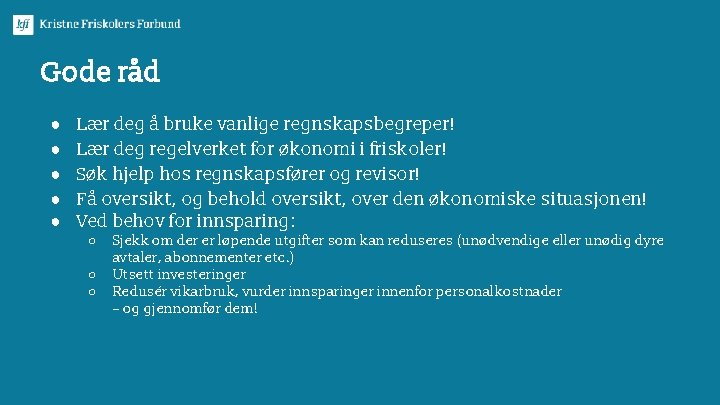 Gode råd ● ● ● Lær deg å bruke vanlige regnskapsbegreper! Lær deg regelverket